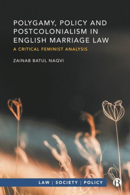 Book cover of: Polygamy, Policy and Postcolonialism in English Marriage Law. By: Zainab Batul Naqvi
