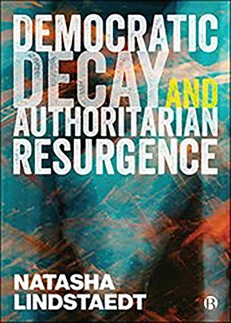 Book cover of: Democratic Decay and Authoritarian Resurgence. By: Natasha Lindstaedt