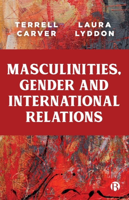 Book cover of: Masculinities, Gender and International Relations. By: Terrell Carver