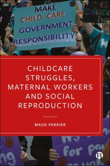 Book cover of: Childcare Struggles, Maternal Workers and Social Reproduction. By: Maud Perrier