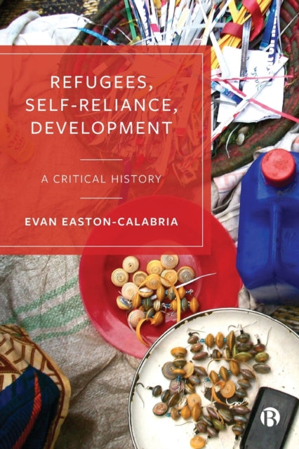 Book cover of: Refugees, Self-Reliance, Development. By: Evan Easton-Calabria