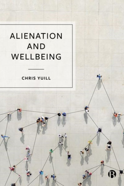 Book cover of: Alienation and Wellbeing. By: Chris Yuill