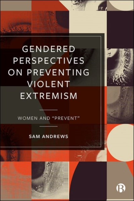Book cover of: Gendered Perspectives on Preventing Violent Extremism. By: Sam Andrews