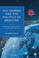Book cover of: HIV, Gender and the Politics of Medicine. By: Elizabeth Mills