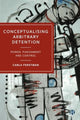 Book cover of: Conceptualising Arbitrary Detention. By: Carla Ferstman