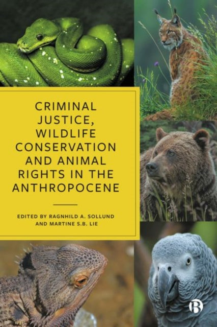 Book cover of: Criminal Justice, Wildlife Conservation and Animal Rights in the Anthropocene. By: Ragnhild A. Sollund