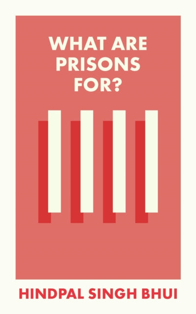 Book cover of: What Are Prisons For?. By: Hindpal Singh Bhui