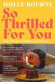So Thrilled For You, the conversation-starting, smart, funny new book club novel from the bestselling author - this is the book for every woman you know 9781529301632 Holly Bourne