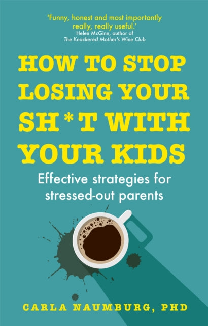 Book cover of: How to Stop Losing Your Sh*t with Your Kids. By: Carla Naumburg