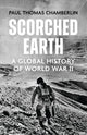 Scorched Earth, A Global History of World War II 9781529333848 Paul Thomas Chamberlin