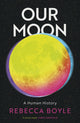 Book cover of: Our Moon. By: Rebecca Boyle