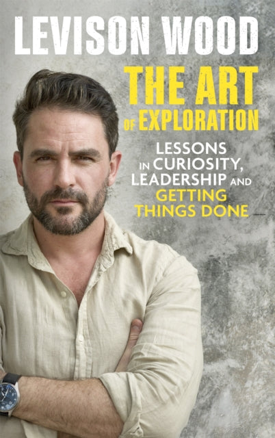 Book cover of: Art of Exploration. By: Levison Wood