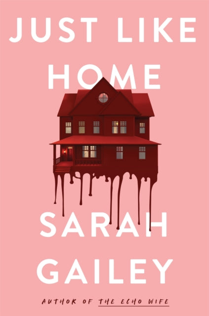 Book cover of: Just Like Home. By: Sarah Gailey