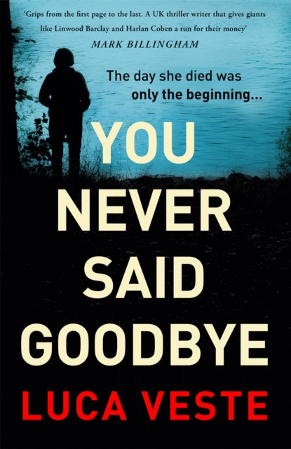 You Never Said Goodbye, An electrifying, edge of your seat thriller 9781529357332 Luca Veste