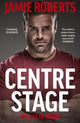 Book cover of: Centre Stage. By: Jamie Roberts