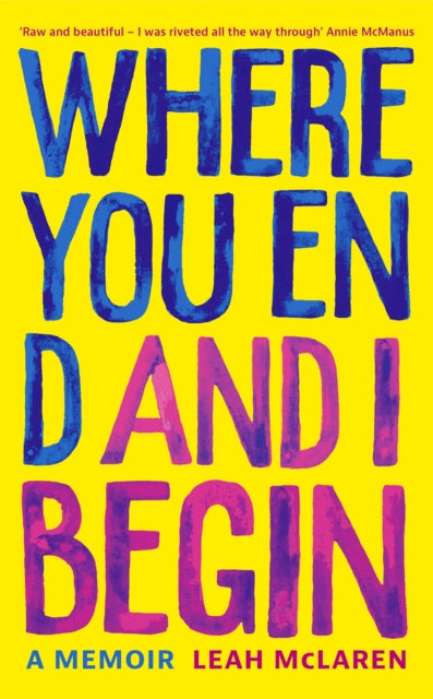 Book cover of: Where You End and I Begin. By: Leah McLaren