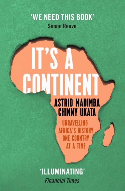 It's a Continent, Unravelling Africa's history one country at a time ''We need this book.' SIMON REEVE 9781529376814 Astrid Madimba