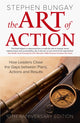 Art of Action, How Leaders Close the Gaps between Plans, Actions and Results (updated 10th anniversary edition) 9781529376968 Stephen Bungay