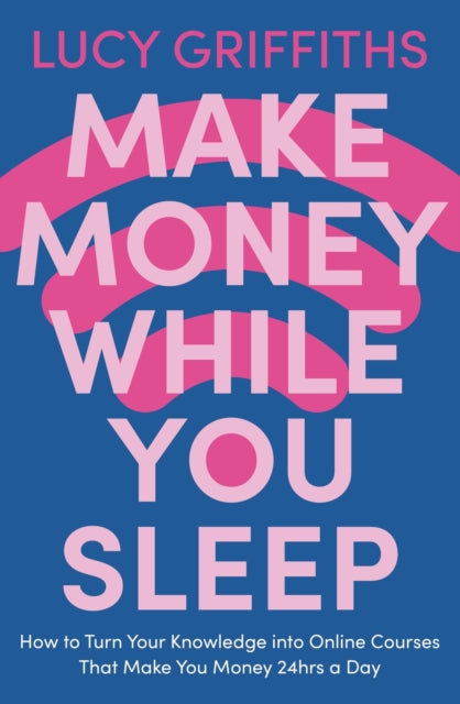Book cover of: Make Money While You Sleep. By: Lucy Griffiths