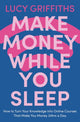 Book cover of: Make Money While You Sleep. By: Lucy Griffiths