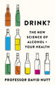 Drink?, The New Science of Alcohol and Your Health 9781529398014 David Nutt