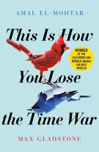 This is How You Lose the Time War, The epic time-travelling love story and Twitter sensation 9781529405231 Amal El-Mohtar