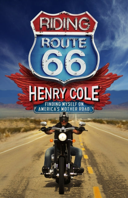 Riding Route 66, Finding Myself on America’s Mother Road 9781529406719 Henry Cole