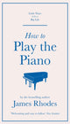 Book cover of: How to Play the Piano. By: James Rhodes