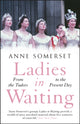 Book cover of: Ladies in Waiting. By: Anne Somerset