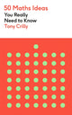 Book cover of: 50 Maths Ideas You Really Need to Know. By: Tony Crilly