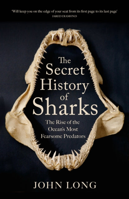 Secret History of Sharks, The Rise of the Ocean's Most Fearsome Predators 9781529427356 John Long