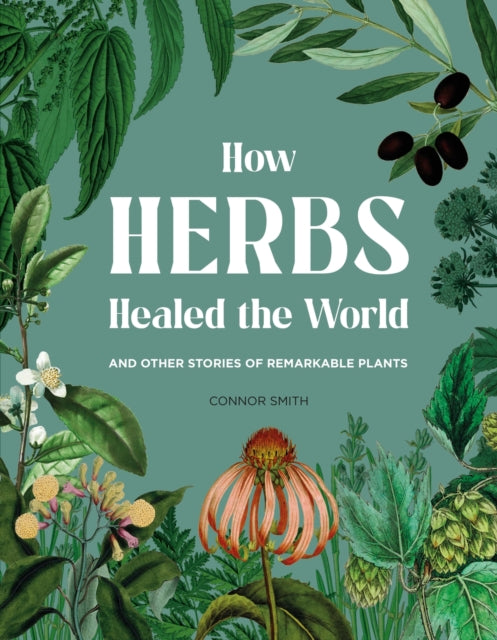 Book cover of: How Herbs Healed the World. By: Connor Smith