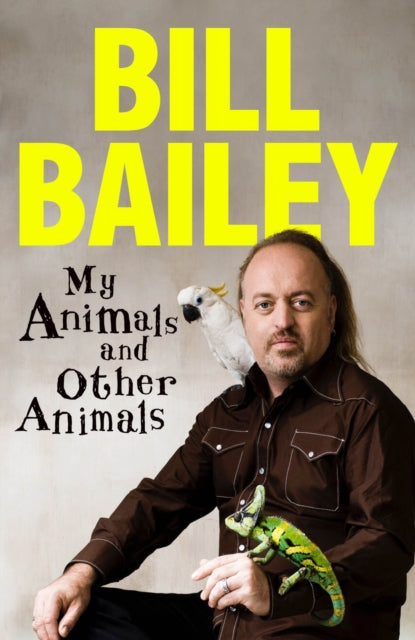 My Animals, and Other Animals, A memoir of sorts 9781529436181 Bill Bailey