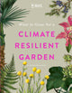 RHS What to Grow for a Climate Resilient Garden, Practical advice for gardeners on plants that can cope in all climates 9781529438123 Amanda Rasmussen