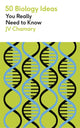 Book cover of: 50 Biology Ideas You Really Need to Know. By: J. V. Chamary