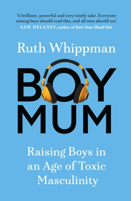BoyMum, Raising Boys in an Age of Toxic Masculinity 9781529439120 Ruth Whippman
