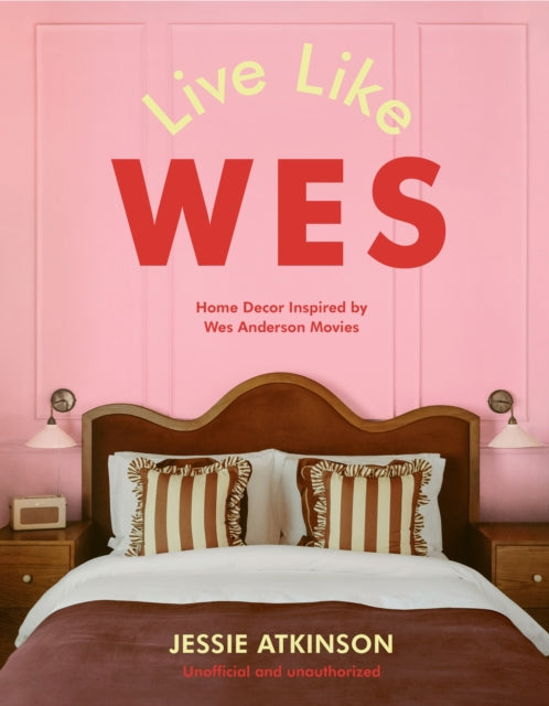 Live Like Wes, Home Decor Inspired by Wes Anderson Movies 9781529447194 Jessie Atkinson