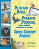 Book cover of: Detector Dogs, Dynamite Dolphins, and More Animals with Super Sensory Powers. By: Cara Giaimo
