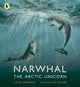 Book cover of: Narwhal: The Arctic Unicorn. By: Justin Anderson