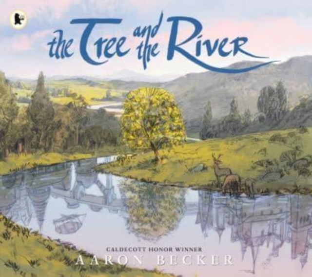 Tree and the River, Winner of the Yoto Carnegie Medal and Shadowers' Choice Awards for Illustration: A masterfully told glimpse into humankind and its impact on the Earth from Caldecott Honor recipient Aaron Becker 9781529516760 Aaron Becker