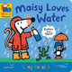 Book cover of: Maisy Loves Water: A Maisy's Planet Book. By: Lucy Cousins