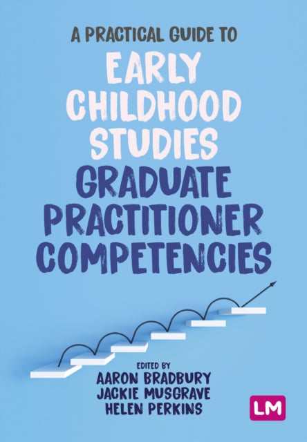Book cover of: Practical Guide to Early Childhood Studies Graduate Practitioner Competencies. By: Aaron Bradbury