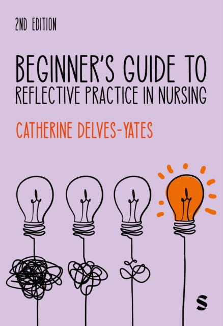 Book cover of: Beginner's Guide to Reflective Practice in Nursing. By: Catherine Delves-Yates