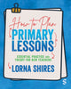 Book cover of: How to Plan Primary Lessons. By: Lorna Shires
