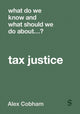 Book cover of: What Do We Know and What Should We Do About Tax Justice?. By: Alex Cobham