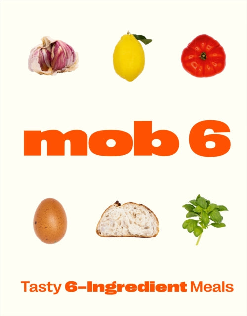 Mob 6: Tasty 6-Ingredient Meals 9781529902266 MOB