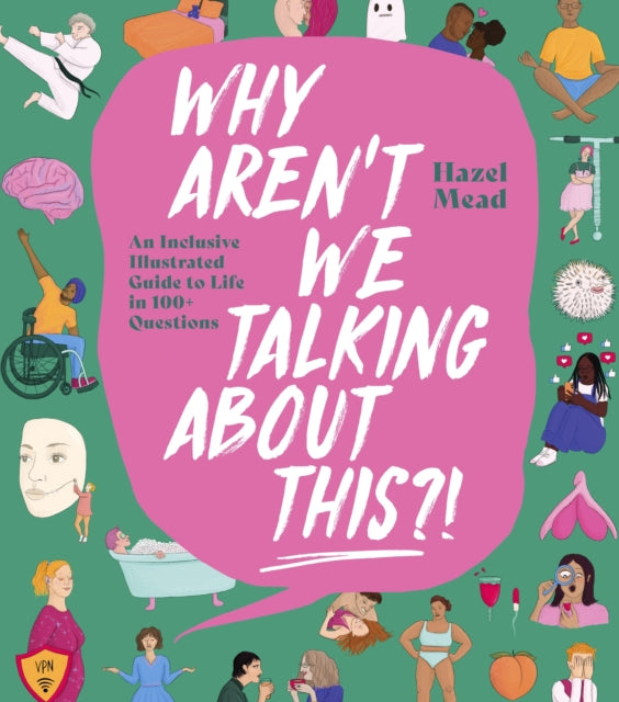 WHY AREN'T WE TALKING ABOUT THIS?!, An Inclusive Illustrated Guide to Life in 100+ Questions 9781529902617 Hazel Mead