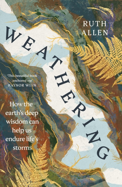 Weathering, How the earth's deep wisdom can help us endure life's storms 9781529902631 Ruth Allen