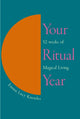 Book cover of: Your Ritual Year. By: Emma Lucy Knowles