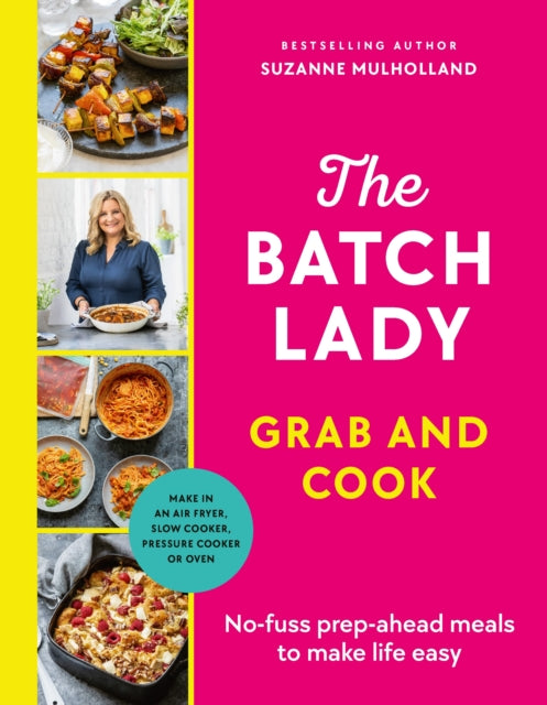 Batch Lady Grab and Cook, No-fuss prep-ahead meals to make life easy 9781529922028 Suzanne Mulholland